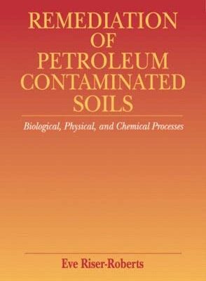 REMEDIATION OF PETROLEUM CONTAMINATED SOILS: BIOLOGICAL, PHYSICAL, & CHEMICAL PROCESSES