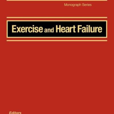 Exercise and Heart Failure - American Heart Association - Fighting Heart Disease and Stroke (American Heart Association Monograph Series)