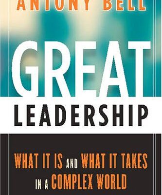 Great Leadership: What It Is and What It Takes in a Complex World