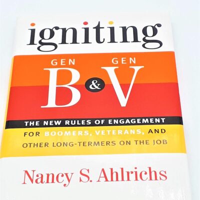 Igniting Gen B And Gen V: The New Rules of Engagement for Boomers, Veterans, and Other Long-Termers on the Job
