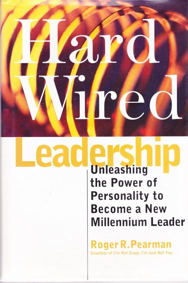 Hardwired Leadership: Unleashing the Power of Personality to Become a New Millennium Leader