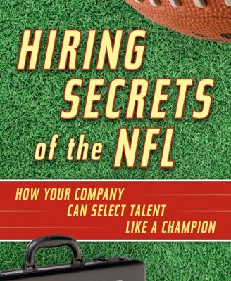 Hiring Secrets of the NFL: How Your Company Can Select Talent Like a Champion