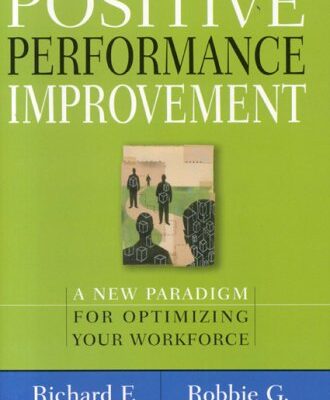Positive Performance Improvement: A New Paradigm for Optimizing Your Workforce