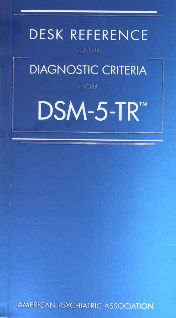 DESK REFERENCE TO THE DIAGNOSTIC CRITERIA FROM DSM-5-TR ™