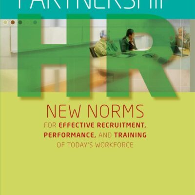 PARTNERSHIP HR: New Norms for Effective Recruitment, Performance, and Training of Today's Workforce