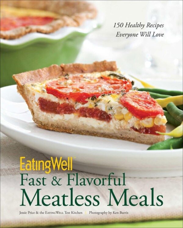EatingWell Fast & Flavorful Meatless Meals: 150 Healthy Recipes Everyone Will Love: 0