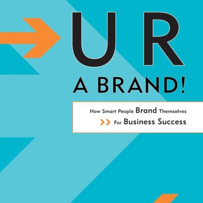 U R A Brand: How People Brand Themselves for Business Success: How Smart People Brand Themselves for Business Success