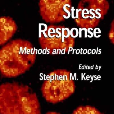 STRESS RESPONSE: METHODS AND PROTOCOLS (METHODS IN MOLECULAR BIOLOGY, VOLUME 99)