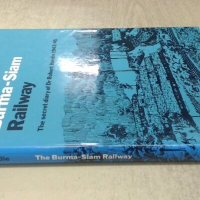 The Burma-Siam Railway: The Secret Diary of Dr. Robert Hardie 1942-45