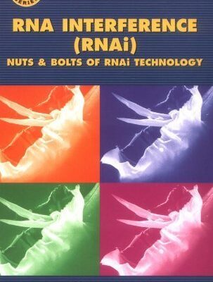 RNA Interference: Nuts and Bolts of RNAi Technology (Nuts and Bolts Series)