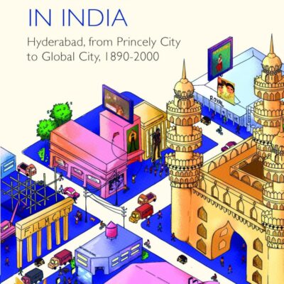 Film City Urbanism in India: Hyderabad, from Princely City to Global City,1890-2000