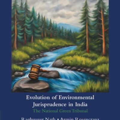 Evolution of Environmental Jurisprudence in India: The National Green Tribunal