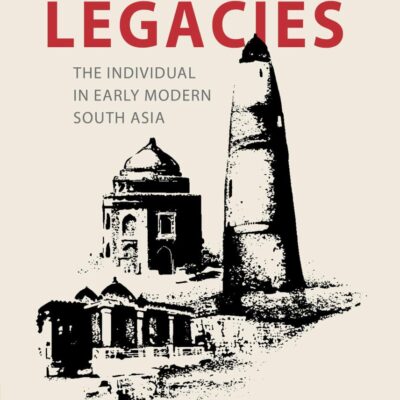 Leaving Legacies: The Individual in Early Modern South Asia