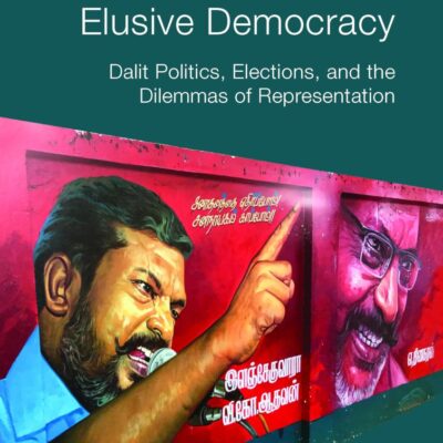 Elusive Democracy: Dalit Politics, Elections and the Contradictions of Representation (Metamorphoses of the Political: Multidisciplinary Approaches)