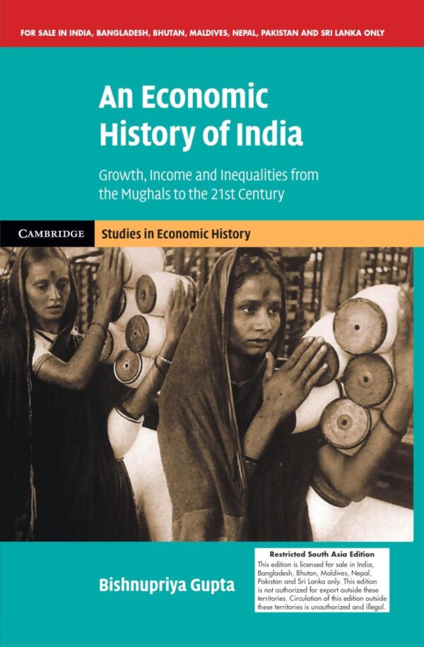 An Economic History of India (South Asia Edition) - Growth, Income and Inequalities from the Mughals to the 21st Century