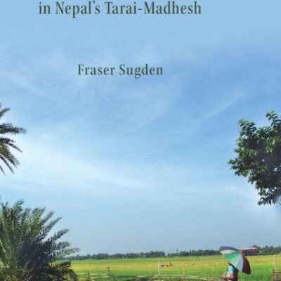 Land, Labour, and Agrarian Change in Nepal's Tarai-madhesh