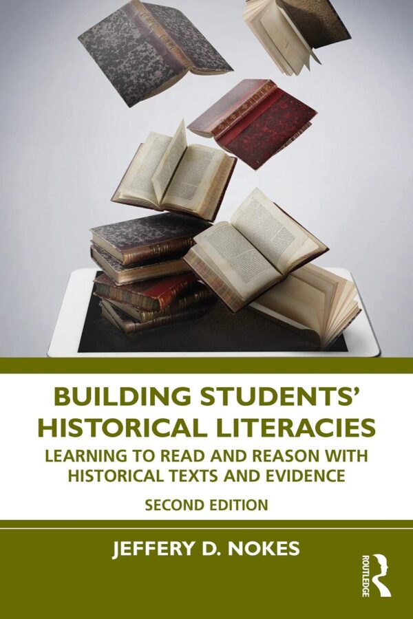 Building Students Historical Literacies: Learning to Read and Reason With Historical Texts and Evidence