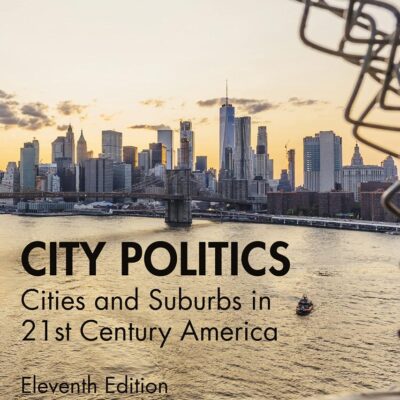 CITY POLITICS : CITIES AND SUBURBS IN 21ST CENTURY AMERICA, 11TH EDITION