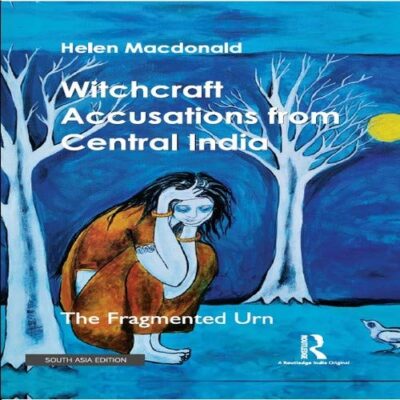 WITCHCRAFT ACCUSATIONS FROM CENTRAL INDIA: THE FRAGMENTED URN ()