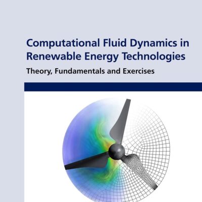 Computational Fluid Dynamics in Renewable Energy Technologies: Theory, Fundamentals and Exercises