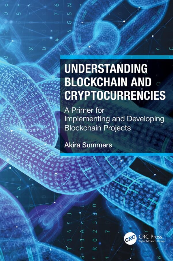 UNDERSTANDING BLOCKCHAIN AND CRYPTOCURRENCIES A PRIMER FOR IMPLEMENTING AND DEVELOPING BLOCKCHAIN PROJECTS
