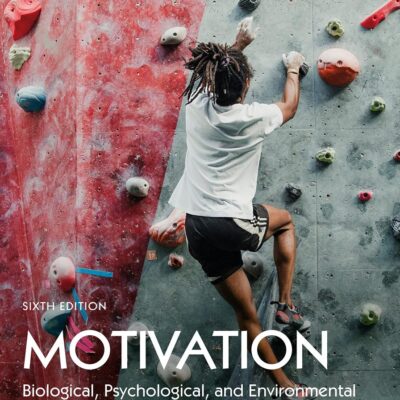 MOTIVATION : BIOLOGICAL, PSYCHOLOGICAL, AND ENVIRONMENTAL, 6TH EDITION