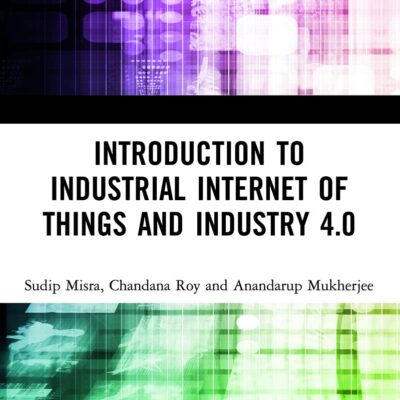 INTRODUCTION TO INDUSTRIAL INTERNET OF THINGS AND INDUSTRY 4.0