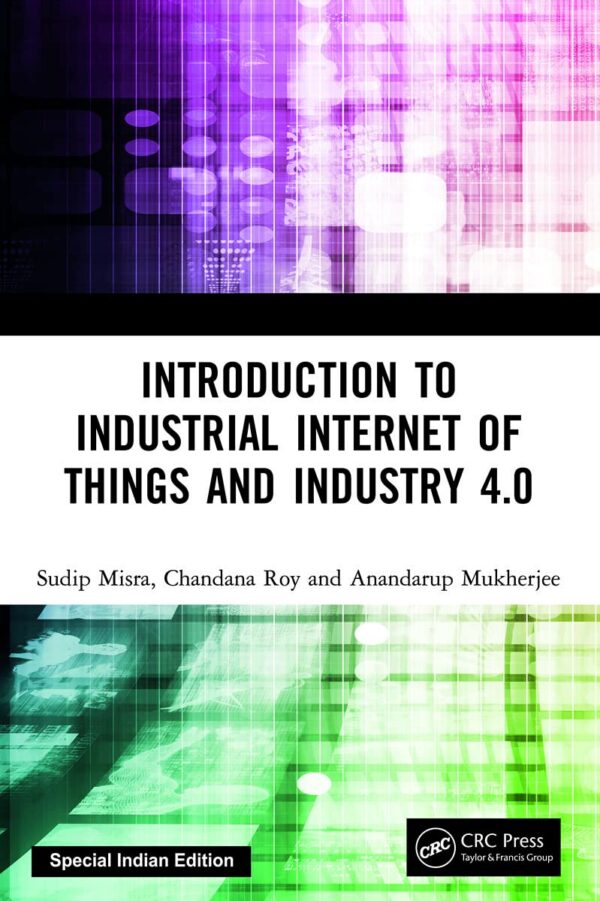 INTRODUCTION TO INDUSTRIAL INTERNET OF THINGS AND INDUSTRY 4.0