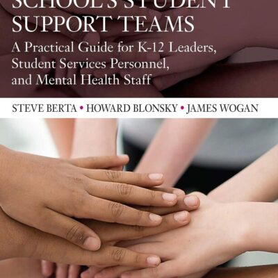 Developing Your School’s Student Support Teams: A Practical Guide for K-12 Leaders, Student Services Personnel, and Mental Health Staff