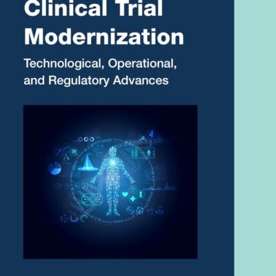 Clinical Trial Modernization: Technological, Operational and Regulatory Advances (Chapman & Hall/Crc Biostatistics Series)