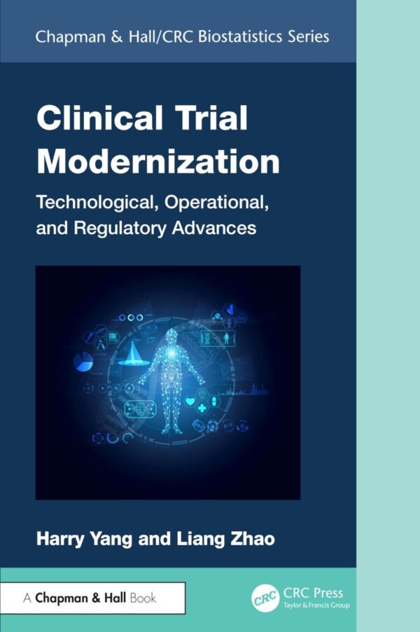 Clinical Trial Modernization: Technological, Operational and Regulatory Advances (Chapman & Hall/Crc Biostatistics Series)