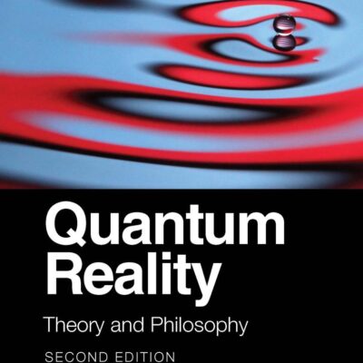QUANTUM REALITY: THEORY AND PHILOSOPHY, 2ND EDITION