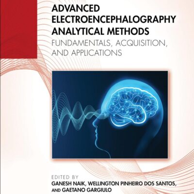 Advanced Electroencephalography Analytical Methods: Fundamentals, Acquisition, and Applications (Biomedical Signal and Image Processing)