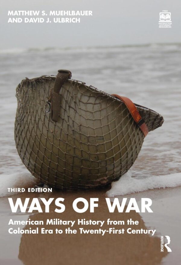 Ways of War: American Military History from the Colonial Era to the Twenty-first Century