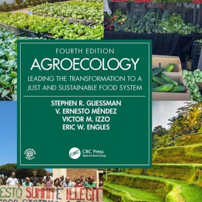AGROECOLOGY: LEADING THE TRANSFORMATION TO A JUST AND SUSTAINABLE FOOD SYSTEM,4TH EDITION