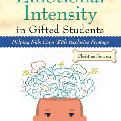 Emotional Intensity in Gifted Students: Helping Kids Cope With Explosive Feelings