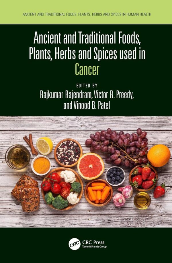 Ancient and Traditional Foods, Plants, Herbs and Spices Used in Cancer (Ancient and Traditional Foods, Herbs, and Spices in Human Health)