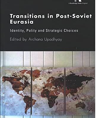 Transitions in PostSoviet Eurasia: Identity, Polity and Strategic Choices