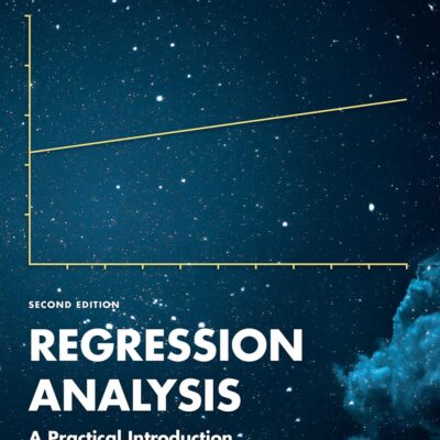 REGRESSION ANALYSIS: A PRACTICAL INTRODUCTION, 2ND EDITION
