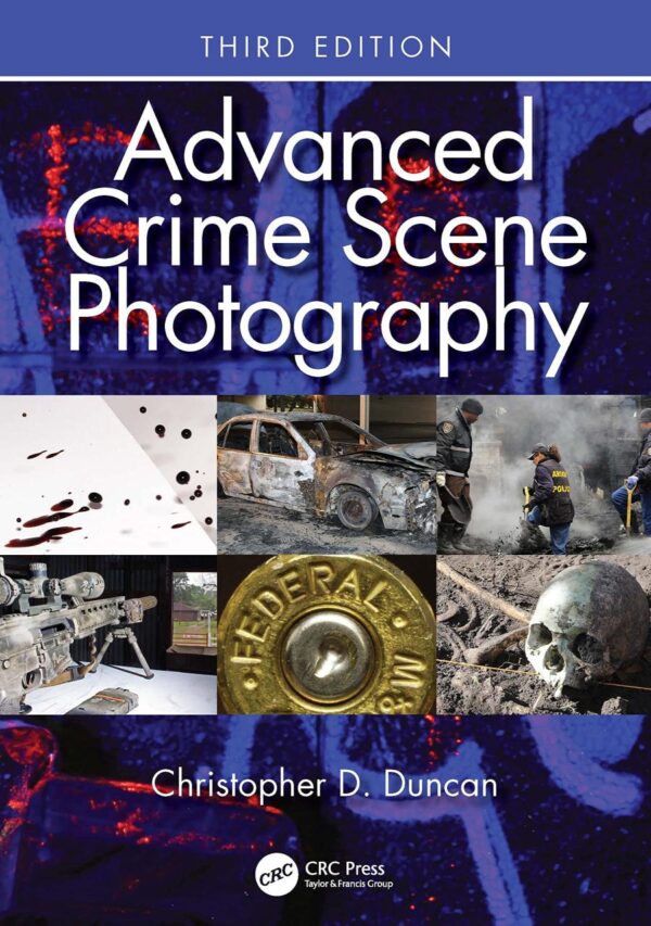 ADVANCED CRIME SCENE PHOTOGRAPHY, 3RD EDITION