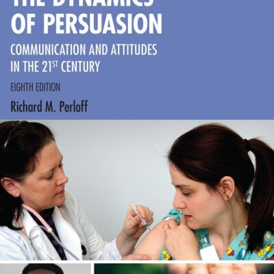 The Dynamics of Persuasion: Communication and Attitudes in the 21st Century (Routledge Communication Series)
