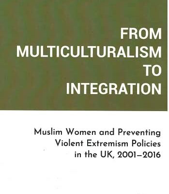From Multiculturalism to Integration: Muslim Women and Preventing Violent Extremism Policies in the UK, 2001-2016