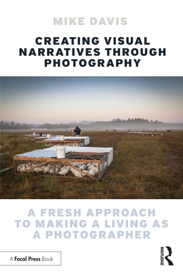 Creating Visual Narratives Through Photography: A Fresh Approach to Making a Living As a Photographer