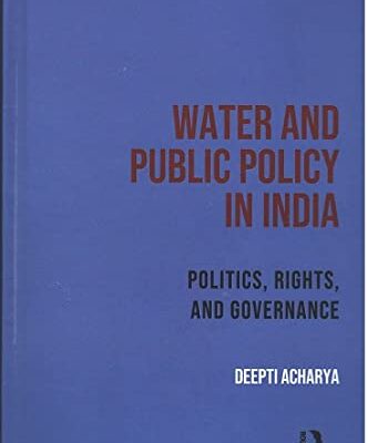 Water and Public Policy in India: Politics, Rights, and Governance