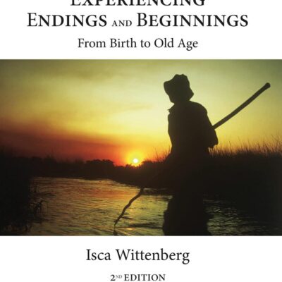 EXPERIENCING ENDINGS AND BEGINNINGS : FROM BIRTH TO OLD AGE, 2ND EDITION