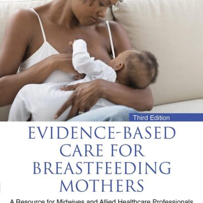 Evidence-based Care for Breastfeeding Mothers: A Resource for Midwives and Allied Healthcare Professionals