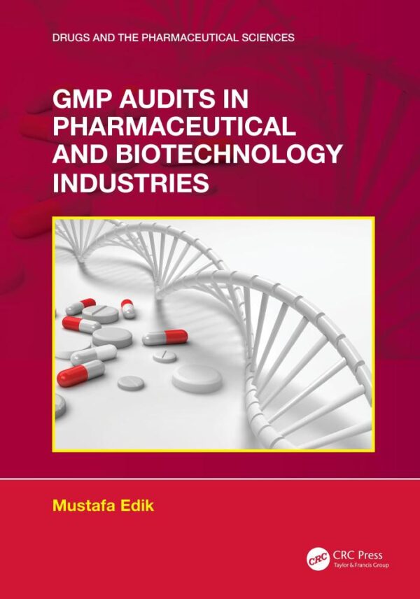 GMP AUDITS IN PHARMACEUTICAL AND BIOTECHNOLOGY INDUSTRIES (PB 2024) (Drugs and the Pharmaceutical Sciences)
