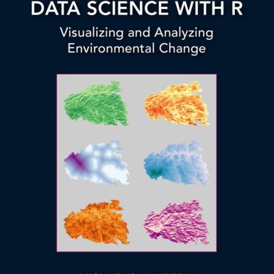 Geographic Data Science with R: Visualizing and Analyzing Environmental Change (Chapman & Hall/CRC Data Science Series)