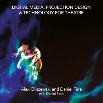 DIGITAL MEDIA PROJECTION DESIGN AND TECHNOLOGY FOR THEATRE 2ED (PB 2025)