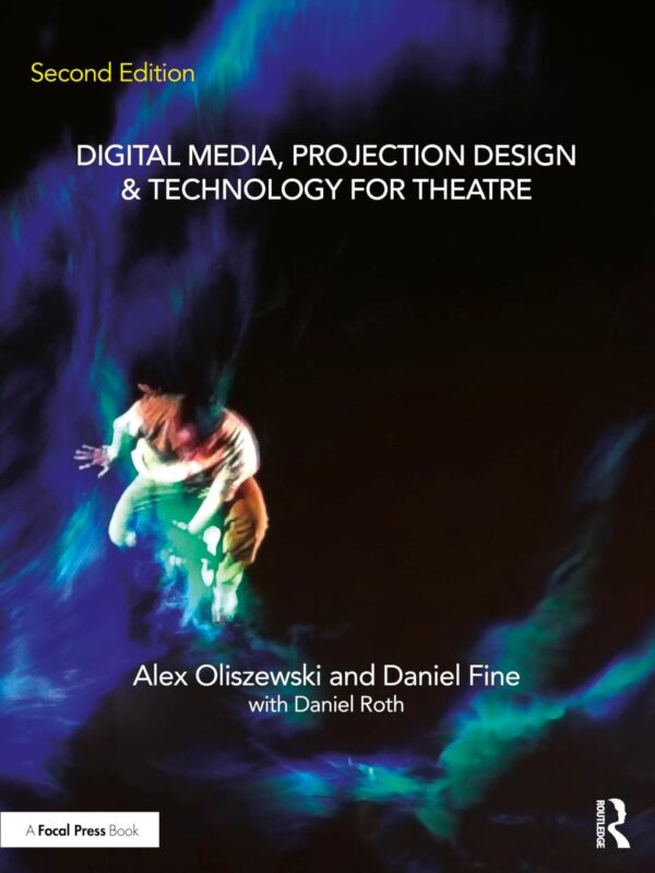 DIGITAL MEDIA PROJECTION DESIGN AND TECHNOLOGY FOR THEATRE 2ED (PB 2025)